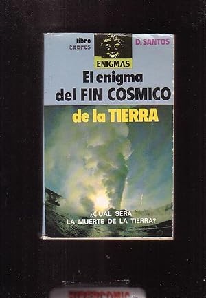 EL ENIGMA DEL FIN COSMICO DE LA TIERRA / D. DANTOS