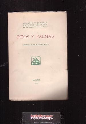 PITOS Y PALMAS /POR: SERAFIN Y JOAQUIN ALVAREZ QUINTERO - MADRID 1932 - 1ª EDICION ( TEATRO )