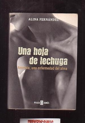 UNA HOJA DE LECHUGA, ANOREXIA, ENFERMEDAD DEL ALMA / ALINA FERNANDEZ -Edita : PLAZA Y JANES