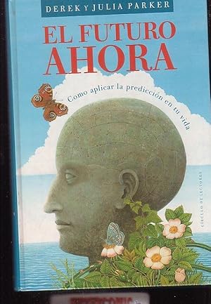 EL FUTURO AHORA, COMO APLICAR LA PREDICCION EN TU VIDA / DEREK Y JULIA PARKER,