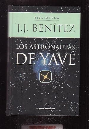 LOS ASTRONAUTAS DE YAVÉ / J.J. BENÍTEZ -edita : PLANETA