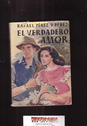 EL VERDADERO AMOR /POR: RAFAEL PÉREZ Y PÉREZ, -edita: JUVENTUD 1956