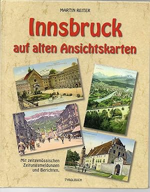 Innsbruck auf alten Ansichtskarten. Mit zeitgenössischen Zeitungsmeldungen und Berichten.