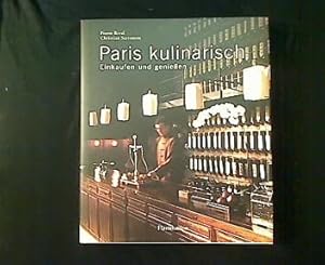 Seller image for Paris kulinarisch. Die besten Gourmetadressen der Stadt. Wo man geniet - wo man einkauft. for sale by Antiquariat Matthias Drummer