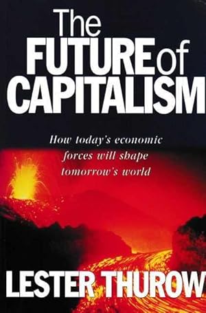 Seller image for The Future of Capitalism: How Today's Economic Forces will Shape Tomorrow's World for sale by Leura Books