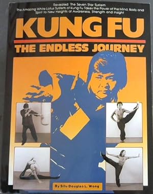 Bild des Verkufers fr Kung-Fu: The Endless Journey (Revealed: The Seven Star System. The Amazing White Lotus System of Kung Fu Takes the Power of the Mind, Body and Spirit to New Heights of Awareness, Strength and insight.) zum Verkauf von Chapter 1