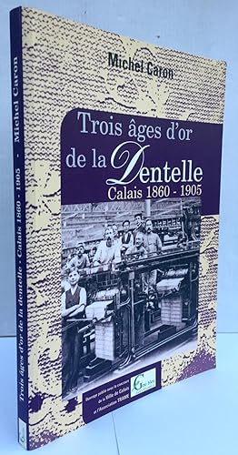 Trois âges d'or de la dentelle : Calais 1860-1905