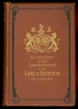 Seller image for THE HISTORY OF THE ADMINISTRATION OF THE RIGHT HONORABLE FREDERICK TEMPLE, EARL OF DUFFERIN, K.P., G.C.M.G., K.C.B., F.R.S., LATE GOVERNOR GENERAL OF CANADA. for sale by Capricorn Books