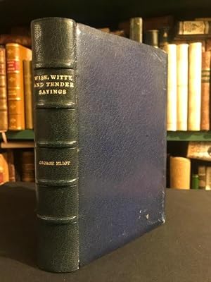 Seller image for Wise, Witty, and Tender Sayings in Prose and Verse Selected from the Works of George Eliot for sale by Foster Books - Stephen Foster - ABA, ILAB, & PBFA