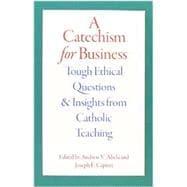 Immagine del venditore per A Catechism for Business: Tough Ethical Questions & Insights from Catholic Teaching venduto da eCampus