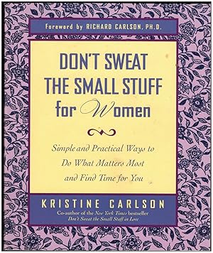 Don't Sweat the Small Stuff for Women: Simple Ways to Do What Matters Most and Find Time For You