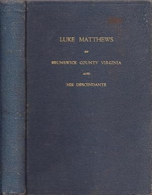 Luke Matthews of Brunswick County, Virginia 1739-1788 and His Descendants