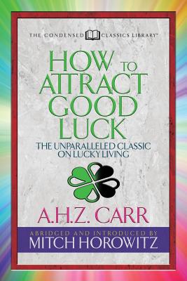 Seller image for How to Attract Good Luck (Condensed Classics): The Unparalleled Classic on Lucky Living (Paperback or Softback) for sale by BargainBookStores