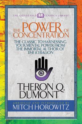 Seller image for The Power of Concentration (Condensed Classics): The Classic to Harnessing Your Mental Power from the Immortal Author of the Kybalion (Paperback or Softback) for sale by BargainBookStores