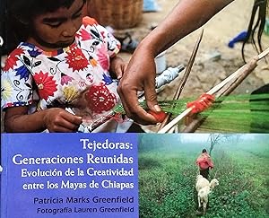 Tejedoras : Generaciones reunidas. Evolución de la creatividad entre los Mayas de Chiapas. Fotogr...