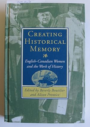 Immagine del venditore per Creating Historical Memory: English-Canadian Women and the Work of History venduto da The People's Co-op Bookstore