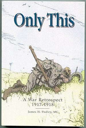 Only This: A War Retrospect, 1917-1918