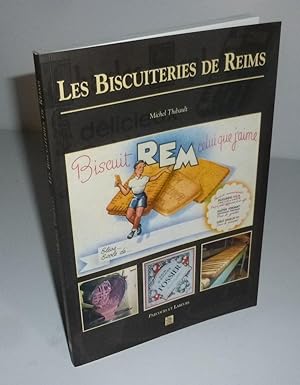 Les biscuiteries de Reims. Parcours et labeurs. Alan Sutton. St Cyr Sur Loire. 2003.