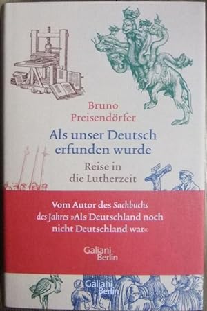 Bild des Verkäufers für Als unser Deutsch erfunden wurde : Reise in die Lutherzeit. Bruno Preisendörfer zum Verkauf von Antiquariat Bläschke