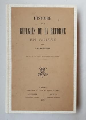 Bild des Verkufers fr Histoire des rfugis de la Rforme en Suisse. Traduit de l'allemand et illustr par G. Roux. zum Verkauf von Wissenschaftl. Antiquariat Th. Haker e.K