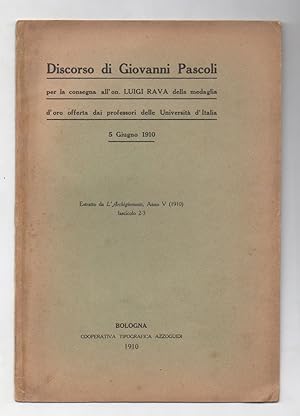 Discorso di Giovanni Pascoli per la consegna allon. Luigi Rava della medaglia doro offerta dai ...