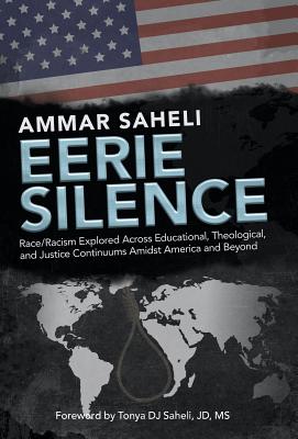 Image du vendeur pour Eerie Silence: Race/Racism Explored Across Educational, Theological, and Justice Continuums Amidst America and Beyond (Hardback or Cased Book) mis en vente par BargainBookStores