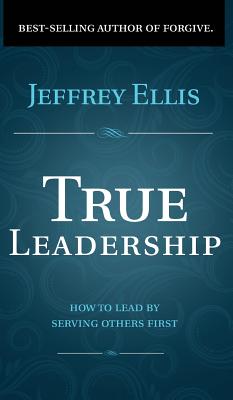Seller image for True Leadership: How To Lead By Serving Others First (Hardback or Cased Book) for sale by BargainBookStores