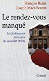 Image du vendeur pour Le Rendez-vous Manqu : Les Fantastiques Aventures Du Candidat Delors mis en vente par RECYCLIVRE