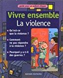 Imagen del vendedor de Vivre Ensemble. Vivre Ensemble, La Violence : Guide Pour Un Enfant Citoyen a la venta por RECYCLIVRE