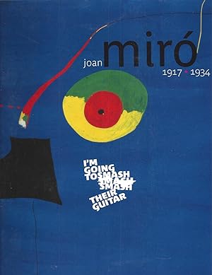 Bild des Verkufers fr Joan Miro 1917 1934 I'm Going To Smash Their Guitar - Paris, Centre Pompidou from 3 March to 28 June 2004 zum Verkauf von ART...on paper - 20th Century Art Books