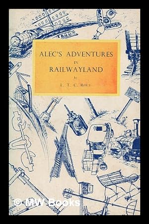 Bild des Verkufers fr Alec's adventures in railwayland / by L. T. C. Rolt zum Verkauf von MW Books