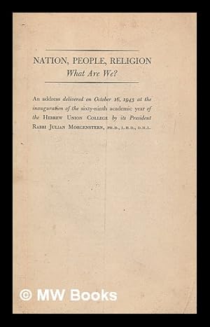 Bild des Verkufers fr Nation, people, religion - what are we? : An address delivered on October 16, 1943, at the inauguration of the sixty-ninth academic year of the Hebrew Union College / by its president Rabbi Julian Morgenstern zum Verkauf von MW Books