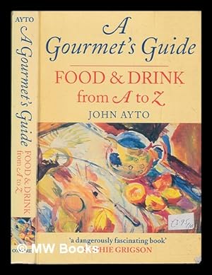 Bild des Verkufers fr A gourmet's guide : food and drink from A to Z / John Ayto zum Verkauf von MW Books
