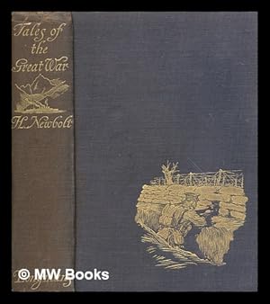 Bild des Verkufers fr Tales of the Great War / by Henry Newbolt . With seven coloured plates and thirty-two illustrations in black and white by Norman Wilkinson and Christopher Clark zum Verkauf von MW Books