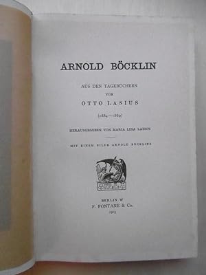 Arnold Böcklin: Aus den Tagebüchern von Otto Lasius (1884-1889). Herausgegeben von Maria Lina Las...
