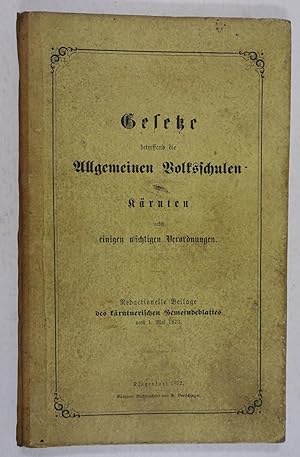 Gesetze betreffend die allgemeinen Volksschulen in Kärnten nebst einigen wichtigen Verordnungen. ...