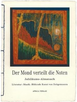 Imagen del vendedor de Der Mond verteilt die Noten: Jubilums-Almanach (Literatur, Musik, Bildende Kunst von Zeitgenossen) a la venta por Versandbuchhandlung Kisch & Co.