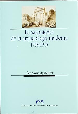 Seller image for El nacimiento de la arqueologa moderna, 1798-1945 for sale by Imosver