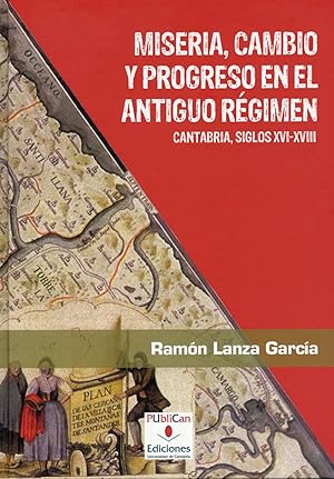 Seller image for MISERIA , CAMBIO Y PROGRESO EN EL ANTIGUO RGIMEN Cantabria, siglos XVI-XVIII for sale by Imosver