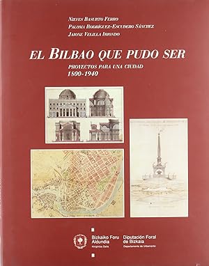 Imagen del vendedor de El Bilbao que pudo ser: proyectos para una ciudad 1800-1940 a la venta por Imosver