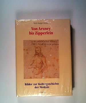Seller image for Von Arzney bis Zipperlein. Bilder zur Kulturgeschichte der Medizin. for sale by ANTIQUARIAT Franke BRUDDENBOOKS