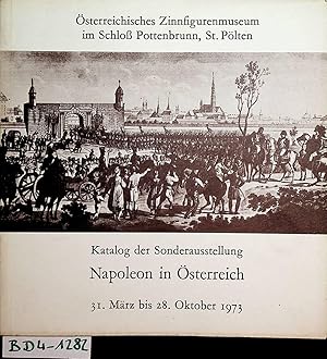 Image du vendeur pour Napoleon in sterreich sterr. Zinnfigurenmuseum im Schlo Pottenbrunn, St. Plten, 31. Mrz - 28. Okt. 1973. Histor. Sonderausstellung, gestaltet m. Untersttzung d. Bundesmin. f. Wiss. u. Forschung d. Kulturref. d. n. Landesreg. u. d. Stadtgemeinde St. Plten mis en vente par ANTIQUARIAT.WIEN Fine Books & Prints