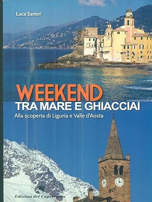 Bild des Verkufers fr Weekend tra mare e ghiacciai. Alla scoperta di Liguria e Valle d'Aosta zum Verkauf von Librodifaccia