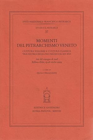 Image du vendeur pour Momenti del petrarchismo Veneto: cultura volgare e cultura classica tra Feltre e Belluno nei secoli XV-XVI. Atti del Convegno (Belluno-Feltre, 15-16 ottobre 2004) mis en vente par Libro Co. Italia Srl