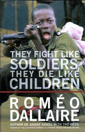 Seller image for They Fight Like Soldiers, They Die Like Children: The Global Quest to Eradicate the Use of Child Soldiers for sale by Livres Norrois