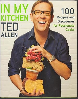 In My Kitchen: 100 Recipes and Discoveries for Passionate Cooks