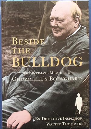 Imagen del vendedor de Beside the Bulldog: The Intimate Memoirs of Churchill's Bodyguard a la venta por Reading Habit