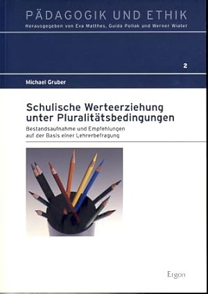 Schulische Werteerziehung unter Pluralitätsbedingungen. Bestandsaufnahme und Empfehlungen auf der...