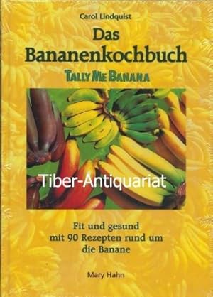 Das Bananenkochbuch. Tally me banana. Fit und gesund. Mit 90 Rezepten rund um die Banane. Aus dem...