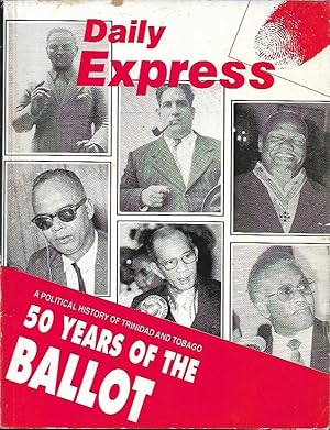 50 years of the ballot: A political history of Trinidad and Tobago (Express books)